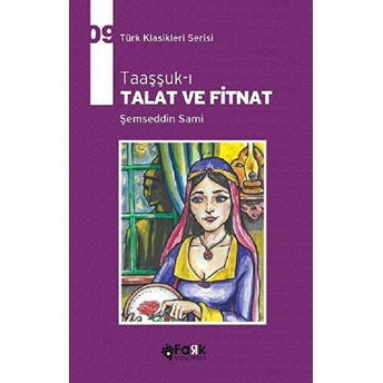 Türk Klasikleri Serisi 9 - Taaşşuk-I Talat Ve Fitnat Şemseddin Sami