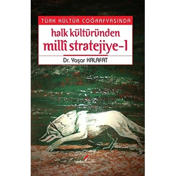 Türk Kültür Coğrafyasında Halk Kültüründen Milli Stratejiye - 1