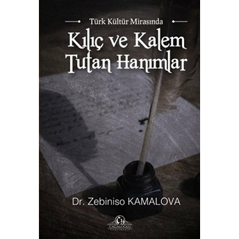 Türk Kültür Mirasında Kılıç Ve Kalem Tutan Hanımlar