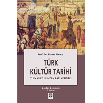 Türk Kültür Tarihi (Türk Kültüründen Bazı Kesitler) Ekrem Memiş