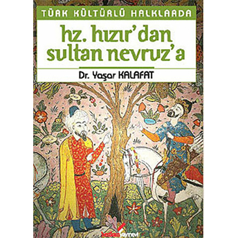 Türk Kültürlü Halklarda Hz. Hızır'dan, Sultan Nevruz'a Yaşar Kalafat