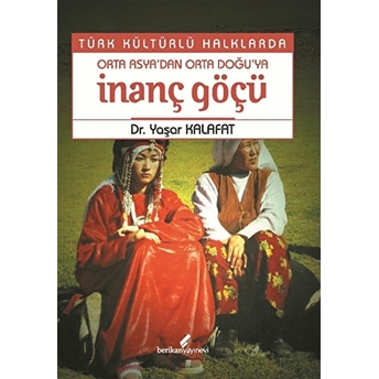 Türk Kültürlü Halklarda Orta Asya’dan Orta Doğu’ya Inanç Göçü Yaşar Kalafat