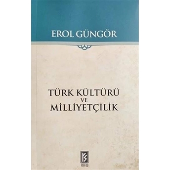 Türk Kültürü Ve Milliyetçilik Erol Güngör