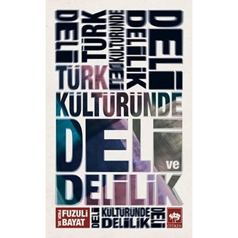 Türk Kültüründe Deli Ve Delilik Fuzuli Bayat