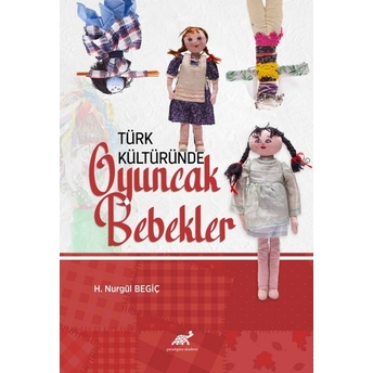 Türk Kültüründe Oyuncak Bebekler H. Nurgül Begiç