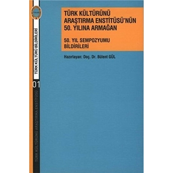 Türk Kültürünü Araştırma Enstitüsü’nün 50. Yılına Armağan