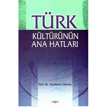 Türk Kültürünün Ana Hatları Saadettin Yağmur Gömeç