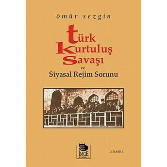 Türk Kurtuluş Savaşı Ve Siyasal Rejim Sorunu Ömür Sezgin