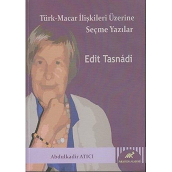 Türk Macar Ilişkileri Üzerine Seçme Yazılar Edit Tasnadi