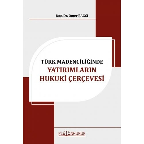 Türk Madenciliğinde Yatırımların Hukuki Çerçevesi - Ömer Bağcı