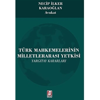 Türk Mahkemelerinin Milletlerarası Yetkisi - Yargıtay Kararları Necip Ilker Karaoğlan