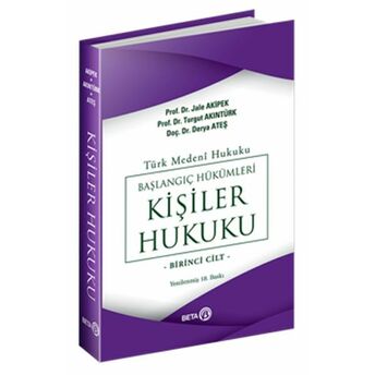 Türk Medeni Hukuku Başlangıç Hükümleri - Kişiler Hukuku (1.Cilt) Jale G. Akipek, Turgut Akıntürk, Derya Ateş