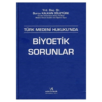 Türk Medeni Hukukunda Biyoetik Sorunlar Burcu Kalkan Oğuztürk