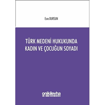 Türk Medeni Hukukunda Kadın Ve Çocuğun Soyadı