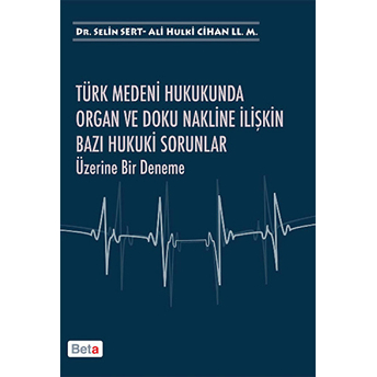 Türk Medeni Hukukunda Organ Ve Doku Nakline Ilişkin Bazı Hukuki Sorunlar Üzerine Bir Deneme - Ali Hulki Cihan Ll.m