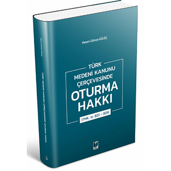 Türk Medeni Kanunu Çerçevesinde Oturma Hakkı (Tmk. M. 823 - 825) Hasan Güney Güleç