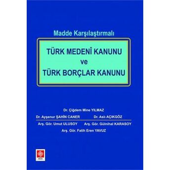 Türk Medeni Kanunu Ve Türk Borçlar Kanunu Madde Karşılaştırmalı Çiğdem Mine Yılmaz, Ayşenur Şahin Caner, Aslı Açıkgöz, Umut Ulusoy, Gülnihal Karasoy, F. Eren Yavuz