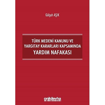 Türk Medeni Kanunu Ve Yargıtay Kararları Kapsamında Yardım Nafakası