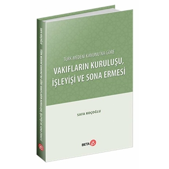 Türk Medeni Kanununa Göre Vakıfların Kuruluşu, Işleyişi Ve Sona Ermesi