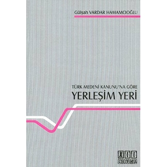 Türk Medeni Kanunu'na Göre Yerleşim Yeri-Gülşah Vardar Hamamcıoğlu