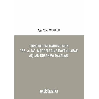 Türk Medeni Kanunu'nun 162. Ve 163. Maddelerine Dayanılarak Açılan Boşanma Davaları - Ayşe Kübra Karabulut