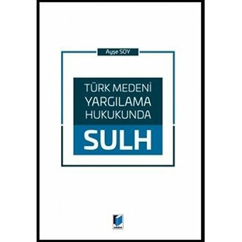 Türk Medeni Yargılama Hukukunda Sulh Ayşe Soy