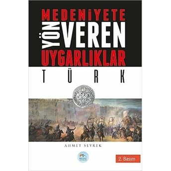 Türk : Medeniyete Yön Veren Uygarlıklar Ahmet Seyrek