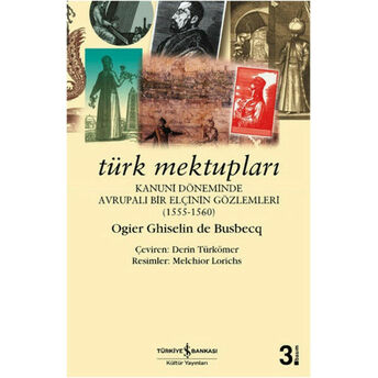 Türk Mektupları - Kanuni Döneminde Avrupalı Bir Elçinin Gözlemleri Ogiler Ghislain De Busbecq