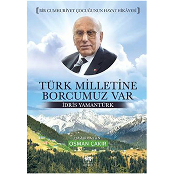 Türk Milletine Borcumuz Var Idris Yamantürk