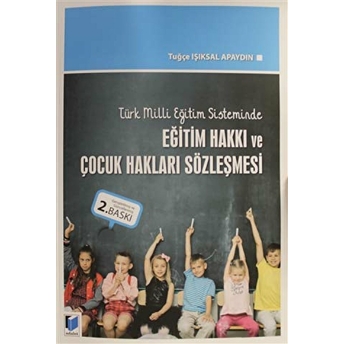 Türk Milli Eğitim Sisteminde Eğitim Hakkı Ve Çocuk Hakları Sözleşmesi Tuğçe Işıksal Apaydın