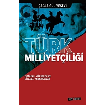 Türk Milliyetçiliği Doğuşu Yükselişi Ve Siyasal Yansımaları Çağla Gül Yesevi