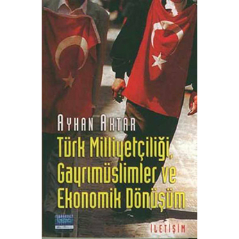 Türk Milliyetçiliği, Gayrımüslimler Ve Ekonomik Dönüşüm Ayhan Aktar