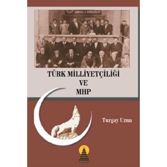 Türk Milliyetçiliği Ve Mhp Turgay Uzun