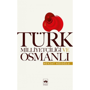 Türk Milliyetçiliği Ve Osmanlı Nevzat Kösoğlu