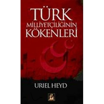 Türk Milliyetçiliğinin Kökenleri Uriel Heyd