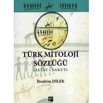 Türk Mitoloji Sözlüğü (Altay - Yakut) Ibrahim Dilek