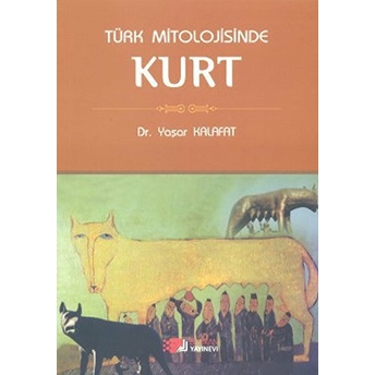 Türk Mitolojisinde Kurt Yaşar Kalafat