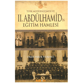 Türk Modernleşmesi Ve Iı.abdülhamid'in Eğitim Hamlesi Ömer Faruk Yelkenci