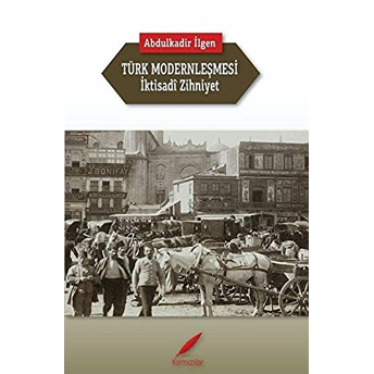 Türk Modernleşmesi Ve Iktisadi Zihniyet Abdulkadir Ilgen