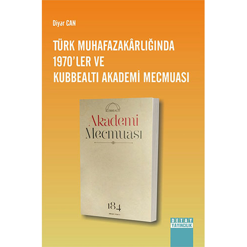 Türk Muhafazakarlığında 1970'Ler Ve Kubbealtı Akademi Mecmuası - Diyar Can