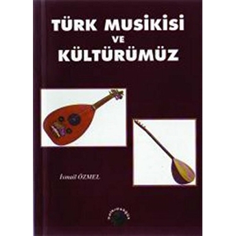 Türk Musikisi Ve Kültürümüz Ismail Özmel