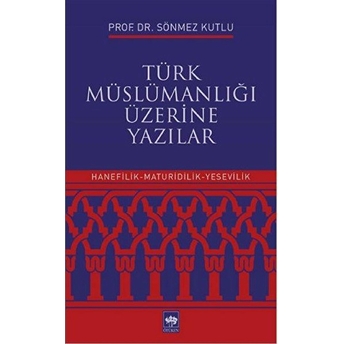 Türk Müslümanlığı Üzerine Yazılar Sönmez Kutlu