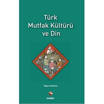 Türk Mutfak Kültürü Ve Din Olgun Közleme