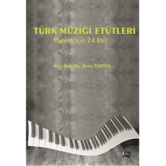 Türk Müziği Etütleri ( Piyano Için 24 Etüt) Barış Toptaş