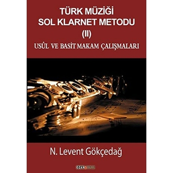 Türk Müziği Sol Klarnet Metodu 2: Usul Ve Basit Makam Çalışmaları - N. Levent Gökçedağ