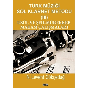 Türk Müziği Sol Klarnet Metodu - 3 - N. Levent Gökçedağ