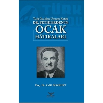 Türk Ocakları Umumi Katibi Dr.fethi Erden’in Ocak Hatıraları - Celil Bozkurt