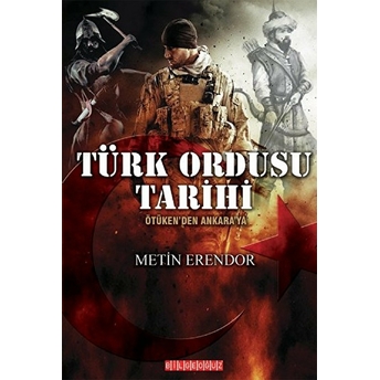 Türk Ordusu Tarihi Ötüken'den Ankara'ya Metin Erendor