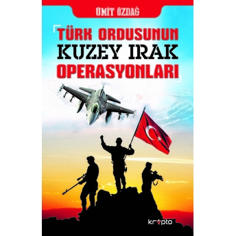 Türk Ordusunun Kuzey Irak Operasyonları Ümit Özdağ