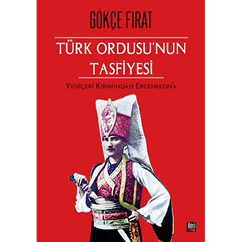 Türk Ordusu'nun Tasfiyesi-Gökçe Fırat